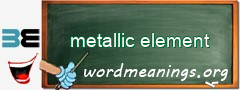 WordMeaning blackboard for metallic element